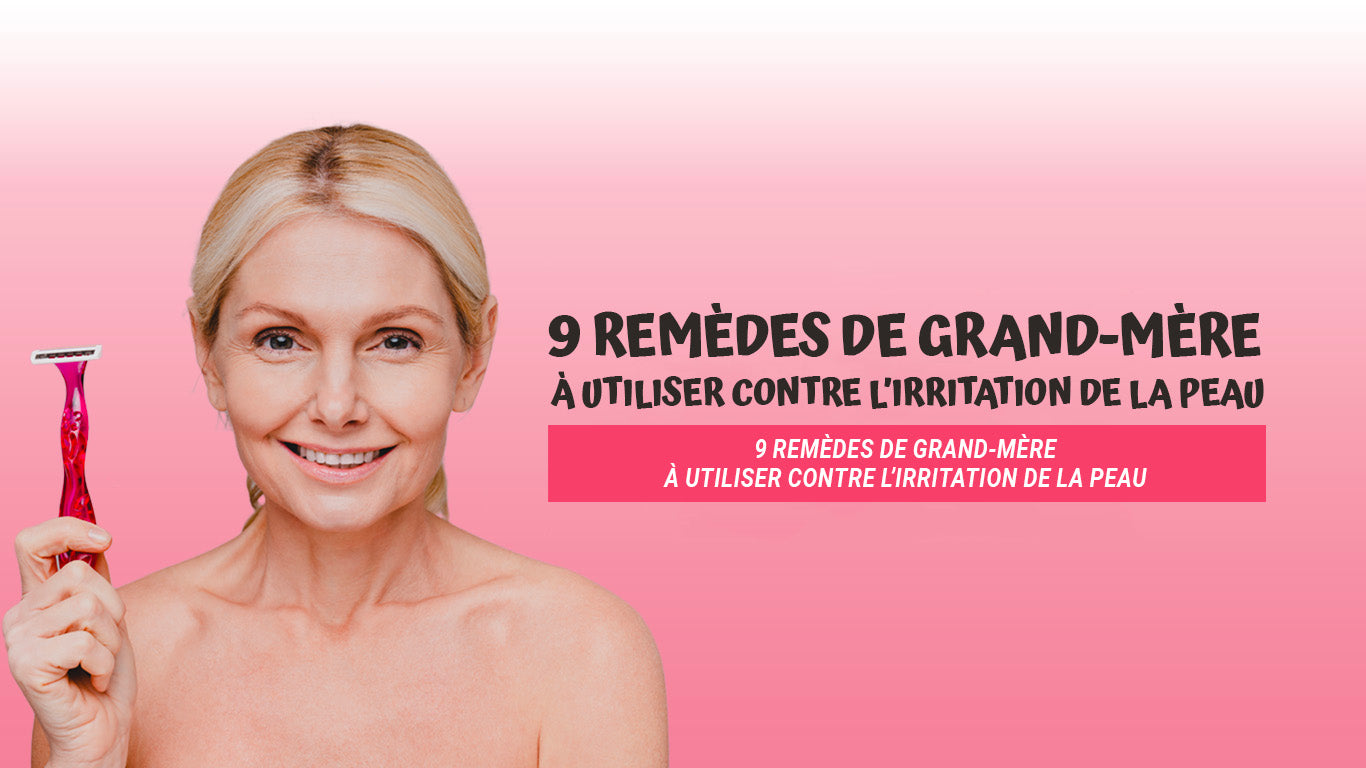 Astuce de grand-mère irritation peau adulte