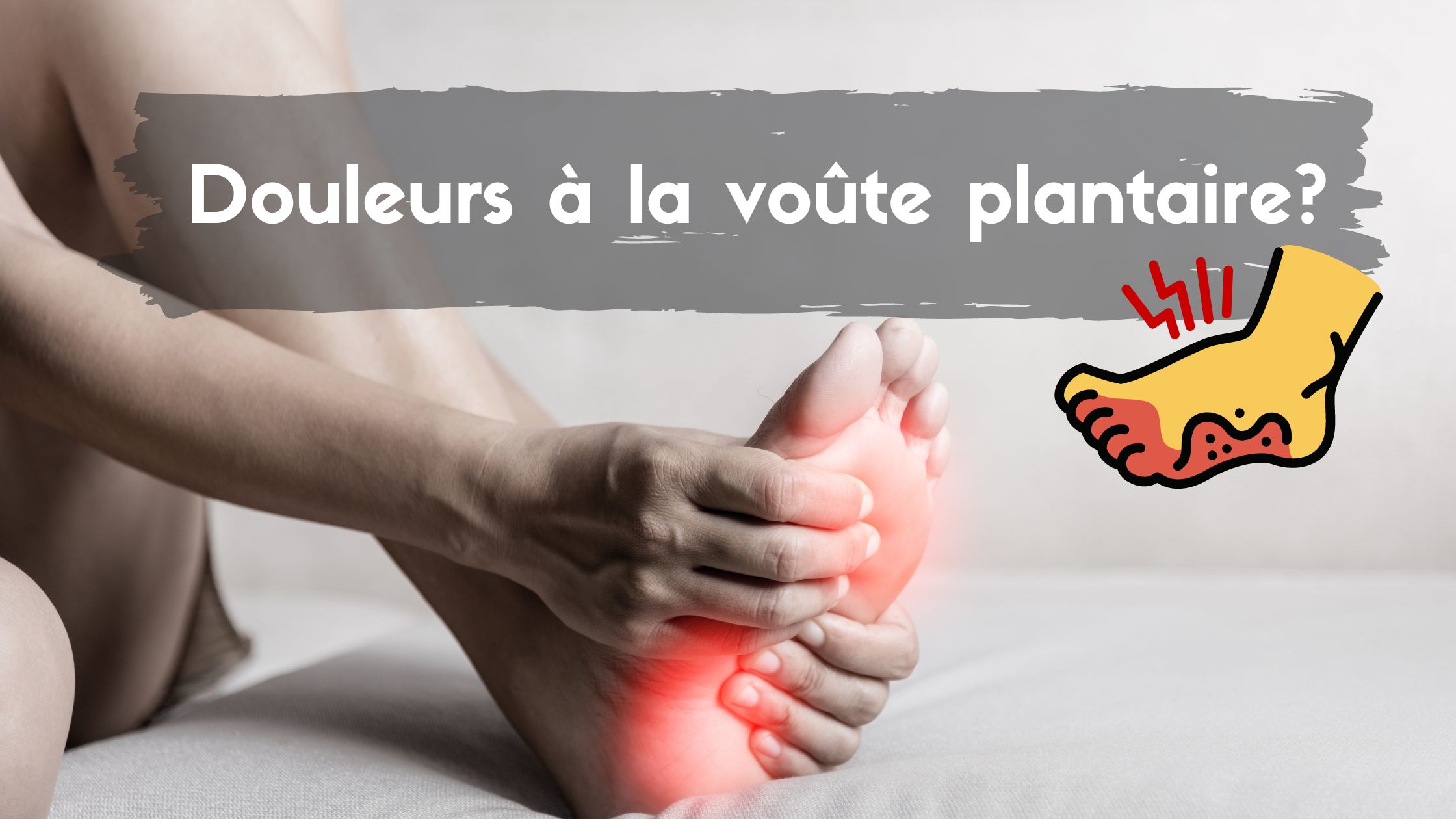 Soulager une douleur à la voûte plantaire